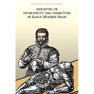 预订 Anxieties of Interiority and Dissection in Early Modern Spain 近代早期西班牙内在性与详细调查的担忧（丛书）: 9781487