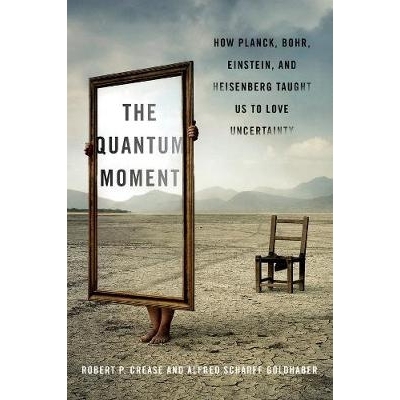 预订 The Quantum Moment: How Planck, Bohr, Einstein, and Heisenberg Taught Us to Love Uncertainty 量子时刻：普朗克、波尔