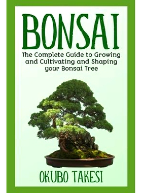 预订 Bonsai: The Complete Guide To Growing And Cultivating And Shaping Your Bonsai Tree: 9781096371960