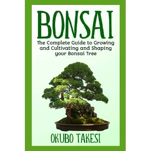 预订 Bonsai: The Complete Guide To Growing And Cultivating And Shaping Your Bonsai Tree: 9781096371960