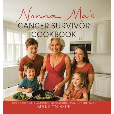 预订 Nonna Ma’s Cancer Survivor Cookbook: This Cookbook Is Immersive, Inspirational and Unforgettable: 9781834186290