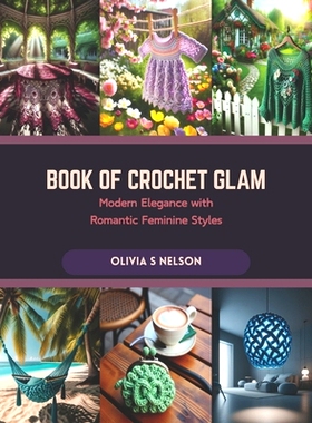 预订 Book of Crochet Anew: Master the Lover’s Knot Technique for Chic and Elegant Garment Designs: 9798873487660