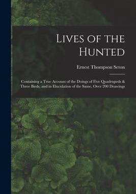 [预订]Lives of the Hunted: Containing a True Account of the Doings of Five Quadrupeds & Three Birds, and i 9781015648371