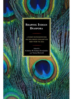 预订 Shaping Indian Diaspora: Literary Representations and Bollywood Consumption away from the Desi 塑造印度侨民：文学表