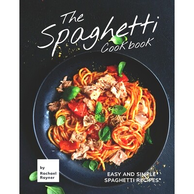 预订 The Spaghetti Cookbook: Easy and Simple Spaghetti Recipes: 9798731514781