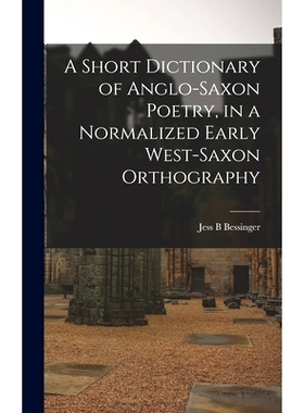 预订 A Short Dictionary of Anglo-Saxon Poetry, in a Normalized Early West-Saxon Orthography: 9781013733185