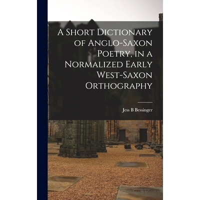 预订 A Short Dictionary of Anglo-Saxon Poetry, in a Normalized Early West-Saxon Orthography: 9781013733185