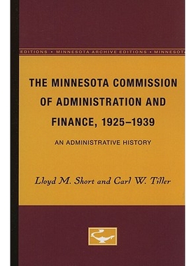 预订 The Minnesota Commission of Administration and Finance, 1925-1939: An Administrative History: 9780816603251