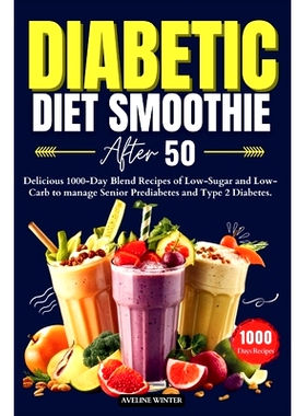 预订 Diabetic Diet Smoothie After 50: Delicious 1000-Day Blend Recipes of Low-Sugar and Low-Carb to manage Senior Predia