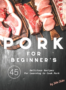 预订 Pork for Beginner’s: 45 Delicious Recipes for Learning to Cook Pork: 9798692821829