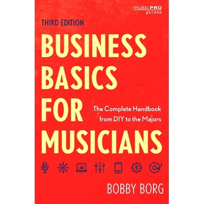 预订 Business Basics for Musicians: The Complete Handbook from DIY to the Majors, Third Edition 音乐家的商业基础：从DIY