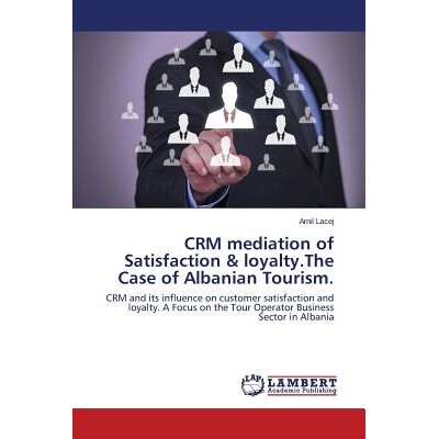 预订 CRM mediation of Satisfaction & loyalty.The Case of Albanian Tourism. CRM调解满意度与忠诚度，阿尔巴尼亚旅游案例。: