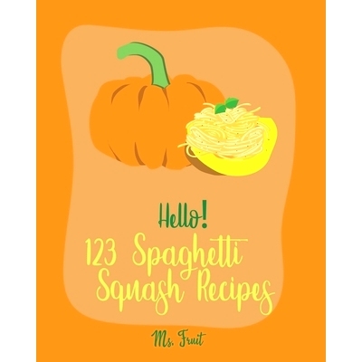 预订 Hello! 123 Spaghetti Squash Recipes: Best Spaghetti Squash Cookbook Ever For Beginners [Vegan Casserole Cookbook, L
