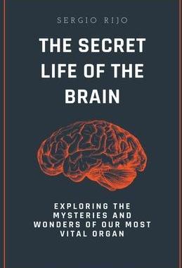 [预订]The Secret Life of the Brain: Exploring the Mysteries and Wonders of Our Most Vital Organ 9798215339732