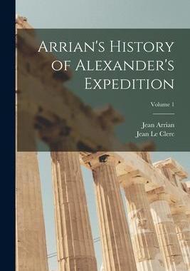 [预订]Arrian’s History of Alexander’s Expedition; Volume 1 9781019094082
