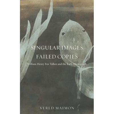 预订 Singular Images, Failed Copies: William Henry Fox Talbot and the Early Photograph 非常图像、失败副本：威廉·亨利·