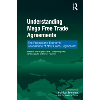 预订 Understanding Mega Free Trade Agreements: The Political and Economic Governance of New Cross-Regionalism: The Polit