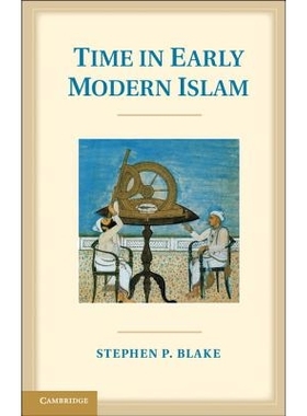 预订 Time in Early Modern Islam: Calendar, Ceremony, and Chronology in the Safavid, Mughal and Ottoman Empires 现代早期