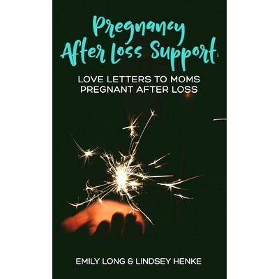 预订 Pregnancy After Loss Support: Love Letters to Moms Pregnant After Loss: 9780996555692