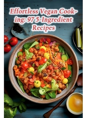 预订 Effortless Vegan Cooking: 97 5-Ingredient Recipes: 9798867087623