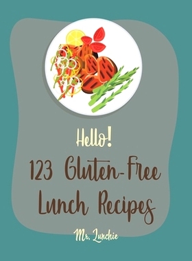 预订 Hello! 123 Gluten-Free Lunch Recipes: Best Gluten-Free Lunch Cookbook Ever For Beginners [Roasted Vegetable Cookboo