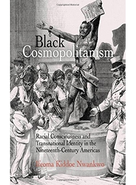 预订 Black Cosmopolitanism: Racial Consciousness and Transnational Identity in the Nineteenth-Century Americas: 97808122