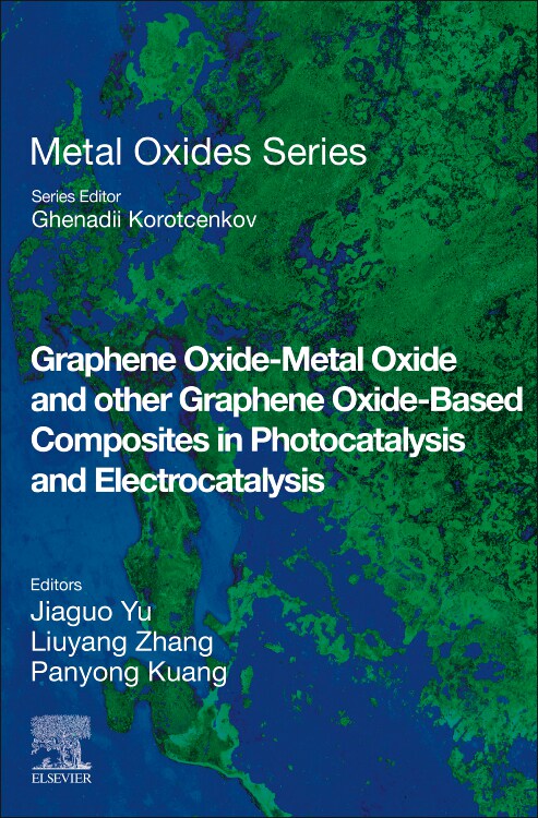 [预订]Graphene Oxide-Metal Oxide and Other Graphene Oxide-Based Composites in Photocatalysis and Electrocatalysis