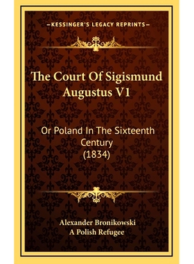 预订 The Court Of Sigismund Augustus V1: Or Poland In The Sixteenth Century (1834): 9781167119118