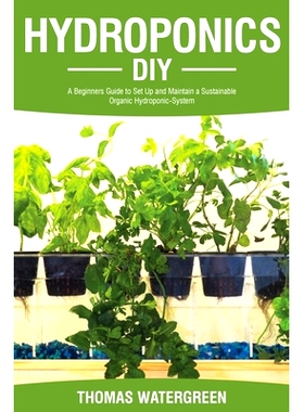 预订 Hydroponics DIY: A Beginners Guide to Set Up and Maintain a Sustainable Organic Hydroponic-System