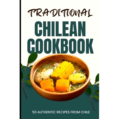 预订 Traditional Chilean Cookbook: 50 Authentic Recipes from Chile: 9798880096503