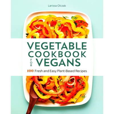 预订 Vegetable Cookbook for Vegans: 100 Fresh and Easy Plant-Based Recipes: 9781648764493