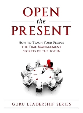 预订 Open The Present: : How to Teach Your People The Time Management Secrets of The Top 1%: 9781540690715