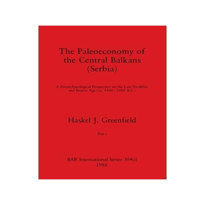[预订]The Paleoeconomy of the Central Balkans (Serbia), Part i: A Zooarchaeological Perspective on the Lat 9781407388250