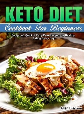 预订 Keto Diet Cookbook For Beginners: Foolproof, Quick & Easy Keto Recipes for Healthy Eating Every Day