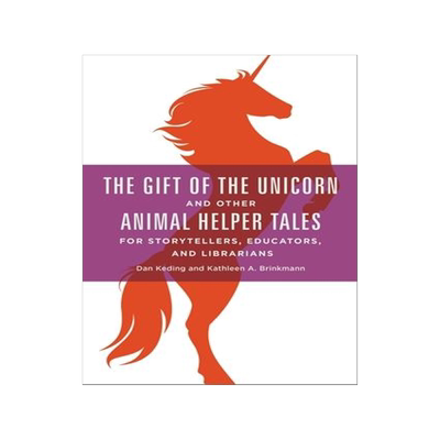 [预订]Gift of the Unicorn and Other Animal Helper Tales for Storytellers, Educators, and Librarians, The 9781440840524