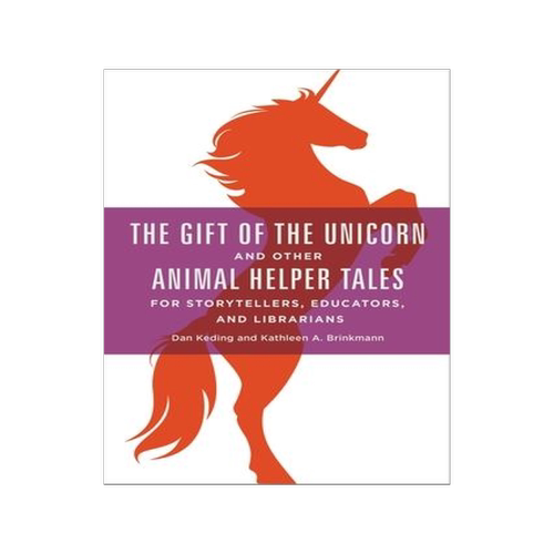 [预订]Gift of the Unicorn and Other Animal Helper Tales for Storytellers, Educators, and Librarians, The 9781440840524