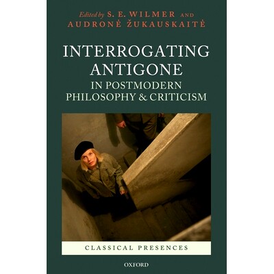 预订 Interrogating Antigone in Postmodern Philosophy and Criticism 后现代哲学与批评询问安提戈涅: 9780199559213