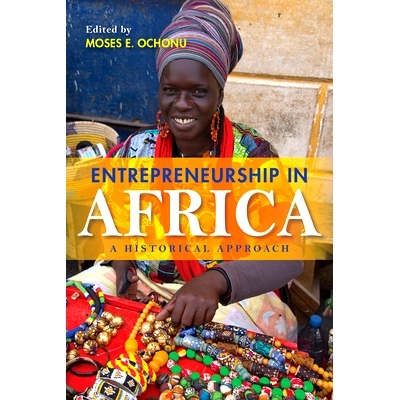 预订 Entrepreneurship in Africa: A Historical Approach 非洲的企业家精神：历史方法: 9780253034380