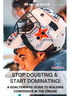 预订 S* Doubting & Start Dominating!: A Goaltenders’ Guide to Building Confidence in the Crease: 9798390999721