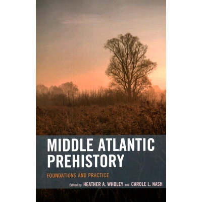 预订 Middle Atlantic Prehistory: Foundations and Practice 中大西洋史前史：基础与实践: 9781538158494