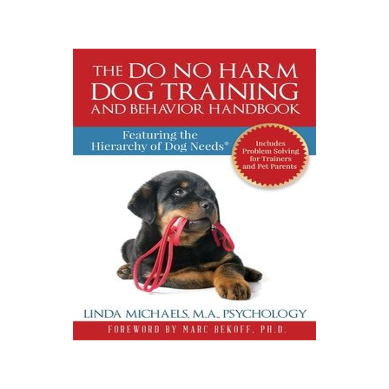 [预订]The Do No Harm Dog Training and Behavior Handbook: Featuring the Hierarchy of Dog Needs(R) 9781732253704