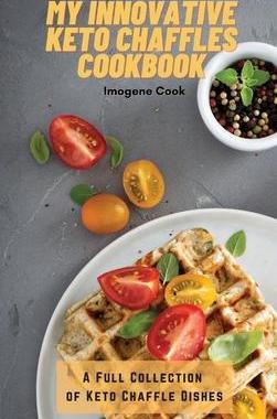 [预订]My Innovative Keto Chaffles Cookbook: A Full Collection of Keto Chaffle Dishes 9781802771503
