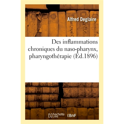 预订 Des inflammations chroniques du naso-pharynx, pharyngothérapie 鼻咽慢性炎症、咽部*: 9782019703776