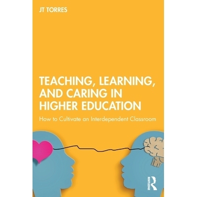 预订 Teaching, Learning, and Caring in Higher Education: How to Cultivate an Interdependent Classroom 高等教育的教学、学