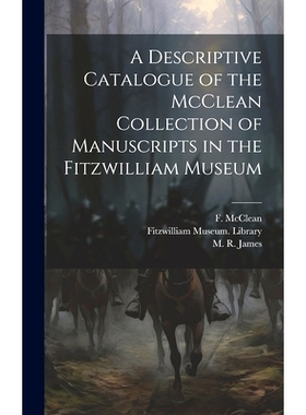 预订 A Descriptive Catalogue of the McClean Collection of Manuscripts in the Fitzwilliam Museum: 9781019758205