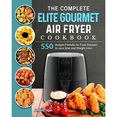预订 The Complete Elite Gourmet Air Fryer Cookbook: 550 Budget-Friendly Air Fryer Recipes to save time and Weight Loss: