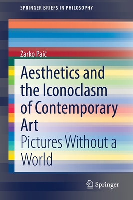 【预订】Aesthetics and the Iconoclasm of Contemporary Art 9783030753047