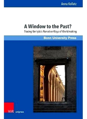 预订 A Window to the Past?: Tracing Ibn Iyās’s Narrative Ways of Worldmaking 过去的窗口？：追溯伊本·伊亚斯的世界建构