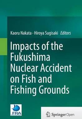【预订】Impacts of the Fukushima Nuclear Accident on Fish and Fishing Grounds