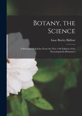 [预订]Botany, the Science: a Selection of Articles From the New 14th Edition of the Encyclopaedia Britanni 9781015217164